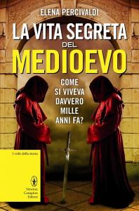 La vita segreta del Medioevo. Come si viveva davvero mille …