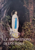 Le apparizioni di Lourdes. Storia didascalica corredata con foto autentiche