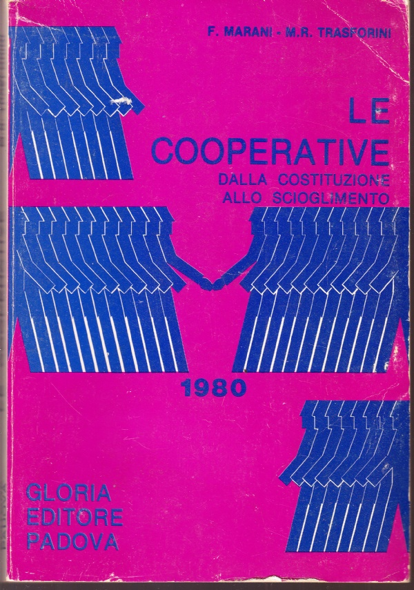 Le cooperative. Dalla costituzione allo scioglimento. Nonché lesgislazione, agevolazioni, sovvenzioni, …