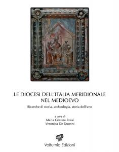 Le diocesi dell'Italia meridionale nel Medioevo. Ricerche di Storia, archeologia, …