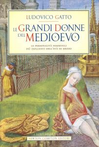 Le grandi donne del Medioevo. Le personalità femminili più influenti …