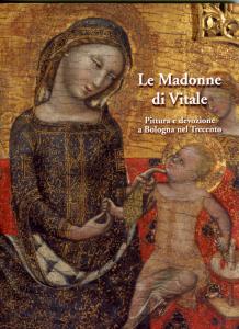 Le Madonne di Vitale. Pittura e devozione a Bologna nel …