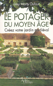 Le potager du Moyen Age. Créez votre jardin médiéval