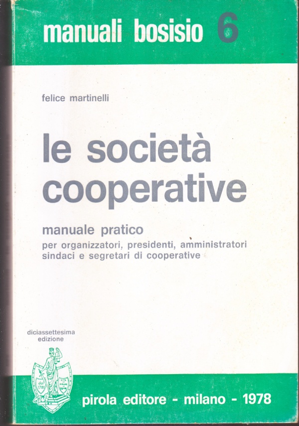 Le società cooperative. Manuale pratico per organizzatori, presidenti, amministratori, sindaci …