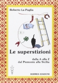 Le superstizioni dalla A alla Z dal Piemonte alla Sicilia