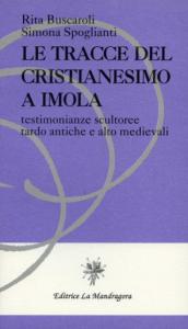 Le tracce del cristianesimo a Imola. Testimonianze scultoree tardo antiche …