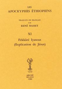 Les apocryphes éthiopiens XI. Fëkkâré Iyasous (Explication de Jésus)
