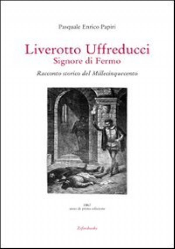 Liverotto Uffreducci. Signore di Fermo. Racconto storico del Millecinquecento