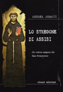 Lo stregone di Assisi. Il volto negato di San Francesco