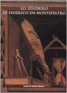 Lo studiolo di Federico da Montefeltro. Volume 1: Il Palazzo …