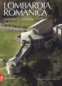 Lombardia romanica Vol. 1: I grandi cantieri
