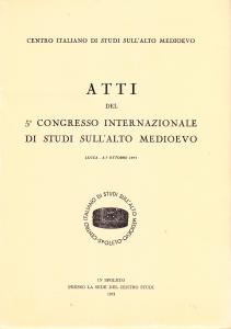 Lucca e la Tuscia nell'Alto Medioevo. Atti del 5° Congresso …