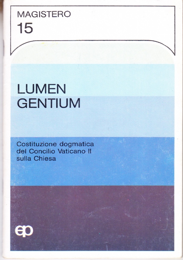 Lumen gentium. Costituzione dogmatica del Concilio Vaticano II sulla Chiesa