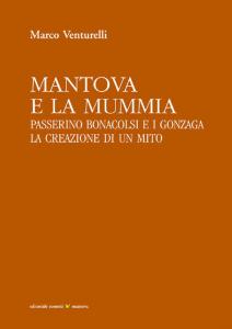 Mantova e la mummia. Passerino Bonacolsi e i Gonzaga. La …