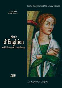 Marie d'Enghien dei Brienne de Luxembourg. Maria d'Engenio di Oria, …