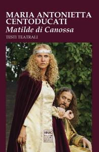 Matilde di Canossa. Testi teatrali