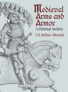 Medieval Arms and Armor. A Pictorial Archive