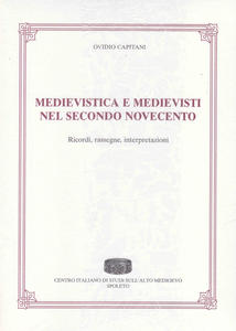 Medievistica e medievisti nel secondo novecento. Ricordi, rassegne, interpretazioni