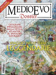 Medioevo dossier n. 45 Luglio/Agosto 2021. Viaggio nelle terre leggendarie. …