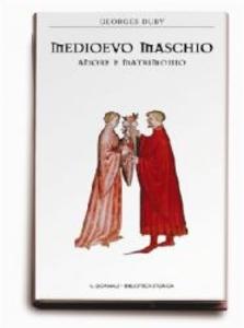 Medioevo maschio. Amore e matrimonio