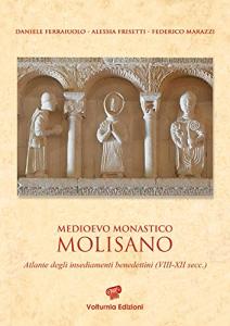Medioevo monastico molisano. Atlante degli insediamenti benedettini (VIII-XII secc.)