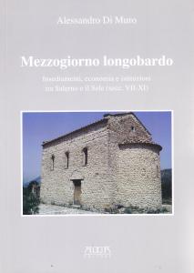 Mezzogiorno longobardo. Insediamenti, economia e istituzioni tra Salerno e il …