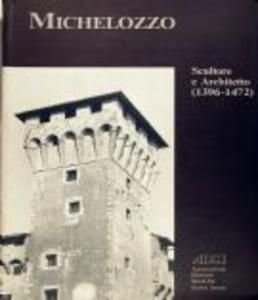 Michelozzo. Scultore e Architetto (1396-1472)
