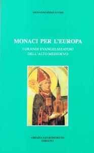 Monaci per l'Europa. I grandi evangelizzatori dell'alto Medioevo