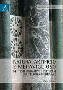 Natura, artificio e meraviglioso nei testi figurativi e letterari dell'Europa …