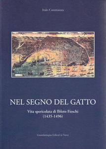 Nel segno del gatto. Vita spericolata di Ibleto Fieschi (1435-1496)