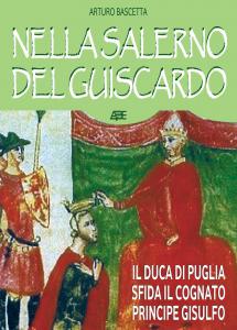 Nella Salerno del Guiscardo. Il duca di Puglia sfida il …