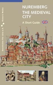 Nuremberg. The Medieval City. A Short Guide