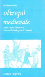 Oltrepò medievale. Amori e poeti d'Occitania nel castello Malaspina di …