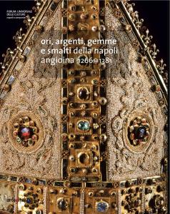 Ori, argenti, gemme e smalti della Napoli angioina. 1266-1381