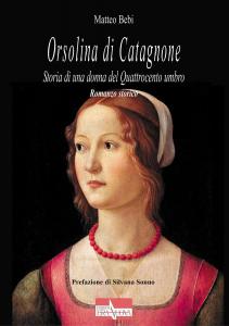 Orsolina di Catagnone. Storia di una donna del Quattrocento umbro. …