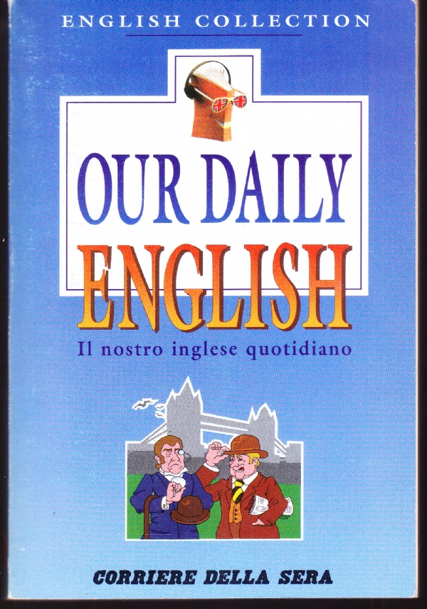 Our daily English. Il nostro inglese quotidiano