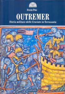 Outremer. Storia militare delle Crociate in Terrasanta