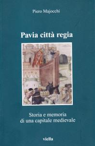 Pavia città regia. Storia e memoria di una capitale altomedievale