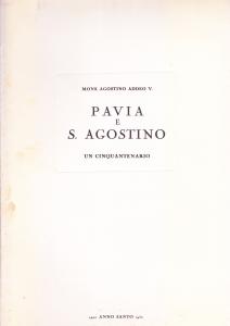 Pavia e S. Agostino. Un cinquantenario 1900 Anno Santo 1950. …