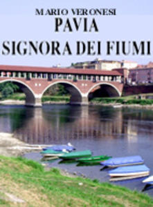 Pavia Signora dei fiumi. Breve storia della navigazione fluviale. Quando …
