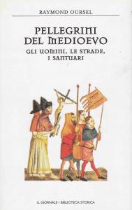 Pellegrini del medioevo. Gli uomini, le strade, i santuari