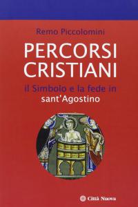 Percorsi cristiani. Il Simbolo e la fede in sant'Agostino