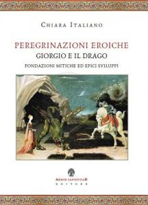 Peregrinazioni eroiche. Giorgio e il drago. Fondazioni mitiche ed epici …
