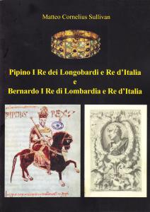 Pipino I Re dei Longobardi e Re d'Italia e Bernardo …