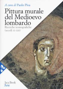 Pittura murale del Medioevo lombardo. Ricerche iconografiche (secoli XI-XIII)
