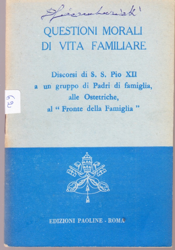 Questioni morali di vita familiare. Discorsi di S. S. Pio …