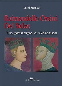 Raimondello Orsini Del Balzo. Un principe a Galatina