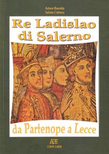 Re Ladislao di Salerno da Partenope a Lecce 1369-1404