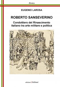 Roberto Sanseverino. Condottiero del Rinascimento italiano tra arte militare e …