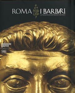 Roma e i Barbari. La nascita di un nuovo mondo